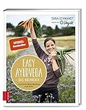 Easy Ayurveda ― Das Kochbuch: 4 Schritte für deinen Neuanfang in der Küche