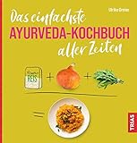 Das einfachste Ayurveda-Kochbuch aller Zeiten (Die einfachsten aller Zeiten)