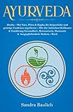 Ayurveda: Dosha - Mit Vata, Pitta & Kapha die körperliche und geistige Funktion regulieren Mit der indischen Heilkunst & Ernährung Gesundheit, ... Buch (Buch der Bücher über Ayurveda, Band 1)