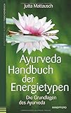 Ayurveda – Handbuch der Energietypen: Die Grundlagen des Ayurveda