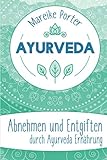 Ayurveda: Abnehmen und Entgiften durch Ayurveda Ernährung