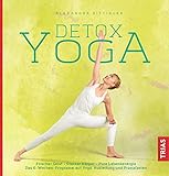 Detox-Yoga: Frischer Geist - Starker Körper - Pure Lebensenergie. Das 6-Wochen-Programm mit Yoga, Ausleitung und Pranafasten