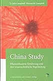 China Study: Die wissenschaftliche Begründung für eine vegane Ernährungsweise: Pflanzenbasierte Ernährung und ihre wissenschaftliche Begründung