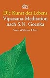 Die Kunst des Lebens: Vipassana-Meditation nach S.N. Goenka