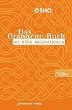 Das Orangene Buch: Die Osho Meditationen für das 21. Jahrhundert