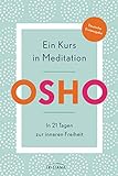 Ein Kurs in Meditation: In 21 Tagen zur inneren Freiheit - Deutsche Erstausgabe