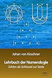 Lehrbuch der Numerologie: Zahlen als Schlüssel zur Seele (Philosophische Praxis des Inneren Kreises, Band 1)