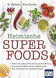 Heimische Superfoods: Natürliche Lebensmittel und ihre positive Wirkung / Gesundes vom Markt und aus eigenem Anbau / Über 90 Rezepte mit regionalen Zutaten