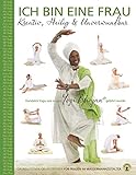 Ich bin eine Frau - Kreativ, heilig & unbesiegbar Yoga-Handbuch: Grundlegende Kundalini Yoga Übungsreihen für Frauen im Wassermann-Zeitalter