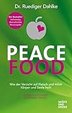 Peace Food: Wie der Verzicht auf Fleisch Körper und Seele heilt - mit 30 veganen Genussrezepten von Dorothea Neumayr