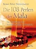 Die 108 Perlen der Mala: Die Weisheiten der buddhistischen Gebetskette