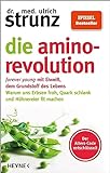 Die Amino-Revolution: Der Alters-Code entschlüsselt – forever young mit Eiweiß, dem Grundstoff des Lebens - Warum uns Erbsen froh, Quark schlank und Hühnereier fit machen