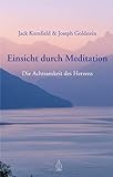 Einsicht durch Meditation: Die Achtsamkeit des Herzens: Die Achtsamkeit des Herzens. Mit e. Vorwort d. Dalai Lama