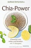 Chia-Power: Chiasamen zum Heilen und Genießen mit 111 Rezepten