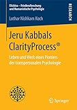 Jeru Kabbals ClarityProcess®: Leben und Werk eines Pioniers der transpersonalen Psychologie (Elicitiva – Friedensforschung und Humanistische Psychologie)