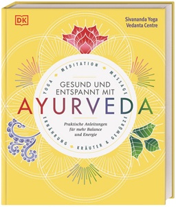 Gesund und entspannt mit Ayurveda: Praktische Anleitung für mehr Balance und Energie - Yoga, Meditation, Massage, Ernährung, Kräuter & Gewürze*
