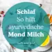 Innere Ruhe finden: Wie ayurvedische Mond-Milch den Schlaf verbessert Manu Sarona • health mind spirit Ayurveda Mond Milch hilft beim Einschlafen