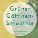 Grüner Göttinen Smoothie