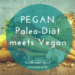 Pegan Paleo-Diät in Vegan