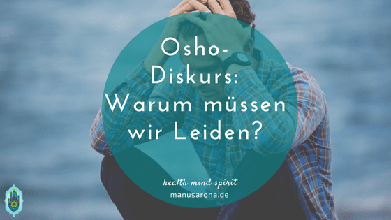 Inspirierende Geschichten & Weisheiten, die das Herz berühren und zum Nachdenken anregen MANU SARONA • health mind spirit • Dein Blog für ganzheitliches Wohlbefinden Warum müssen wir leiden