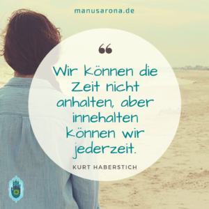 Wir können die Zeit nicht anhalten aber innehalten können wir jederzeit