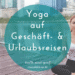 Yoga auch Im Urlaub und Reisen