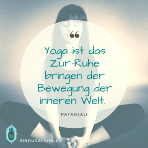 Yoga ist das Zur-Ruhe bringen der Bewegung der inneren Welt