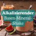 Alkalisierender Basen-Mineral-Shake basisch Rezept