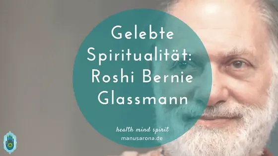 gelebte Spiritualität Zen-Roshi Bernie Glassmann
