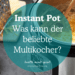 Instant Pot was kann der beliebte Mulltikocher?