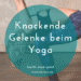 knackende gelenke beim yoga