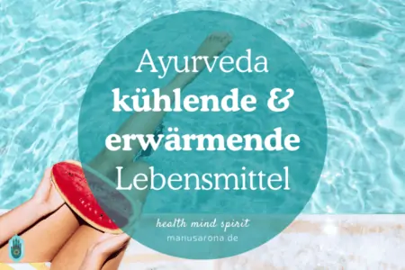 kühlende vs erwärmende Lebensmittel Ayurveda Vipaka