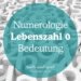 Bedeutung Lebenszahl mit 0 (10, 20, 30, 40): Numerologie verstehen MANU SARONA • health mind spirit • Dein Blog für ganzheitliches Wohlbefinden Lebenszahl mit Null 0 Bedeutung Numerologie 10, 20 , 30