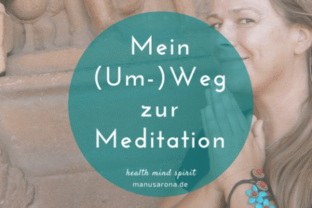 mein Um-Weg zur Meditation