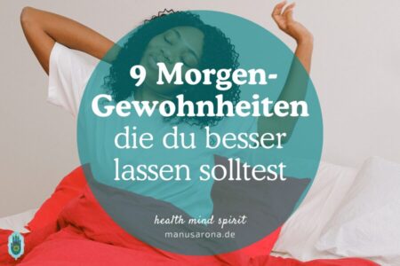 9 Morgen-Gewohnheiten, mit denen dein Tag unbewusst schlechter startet MANU SARONA • health mind spirit • Dein Blog für ganzheitliches Wohlbefinden Morgen-Gewohnheiten mit denen dein Tag schlechter startet_Frau die aufwacht