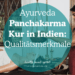 Qualitätsmerkmal einer guten Panchakarma-Kur in Indien