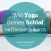 Wie Yoga Asana deinen Schlaf verbessern kann Schlafprobleme