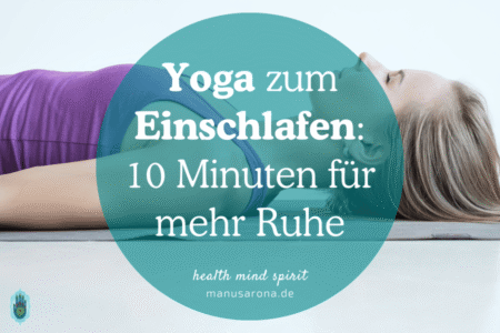 Schlafprobleme? Diese Yoga-Übungen helfen dir beim Einschlafen (inkl. 10-Minuten Abendroutine) MANU SARONA • health mind spirit • Dein Blog für ganzheitliches Wohlbefinden Yoga zum Einschlafen_10 Minuten für mehr Ruhe mit Asana Pranayama und Ayurveda-Tipps